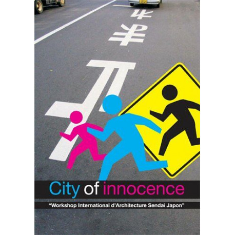 City of innocence: Workshop International d'Architecture Sendai...