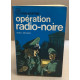 Opération radio-noire