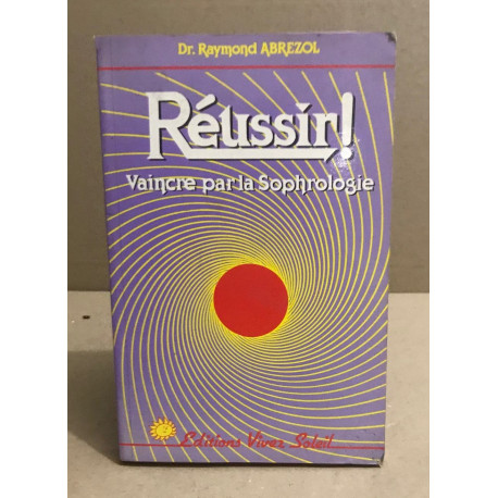 Réussir ! Vaincre par la sophrologie
