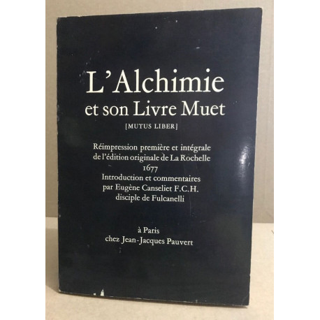 L'alchimie et son livre muet ( mutus liber ) / reimpression...