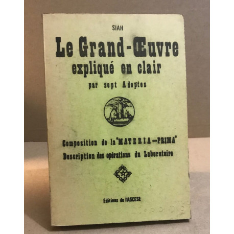 Le Grand-Oeuvre expliqué en clair par sept Adeptes. Composition de...