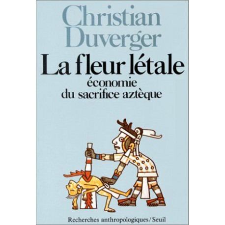 La Fleur létale. Economie du sacrifice aztèque