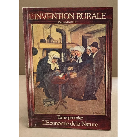 L'invention rurale / tome 1 : l'économie de la nature