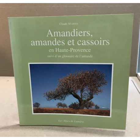 Alpes de lumière. : 116 Amandiers amandes et cassoirs en...