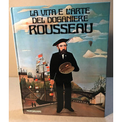 La vita e l'arte del doganiere Rousseau / 56 illustrazioni a colori