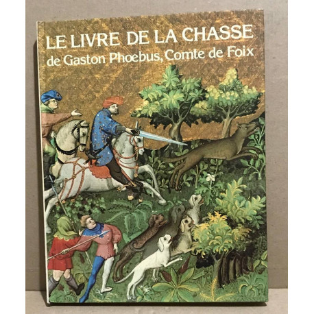 Le livre de la chasse de gaston phoebus comte de foix