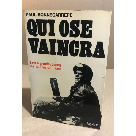 Qui ose vaincra / les parachutistes de la France libre