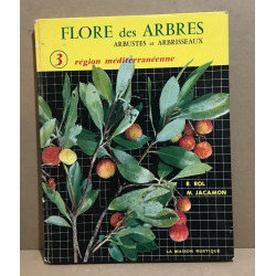 Flore des arbres arbustes et arbrisseaux / tome 3 :region...
