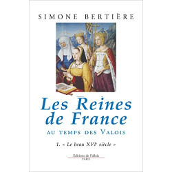 Les Reines de France au temps des Valois tome 1 : Le beau XVIe siècle