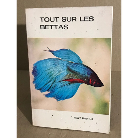 Tout sur les bettas ( poisson exotique d'aquarium ) / nombreuses...