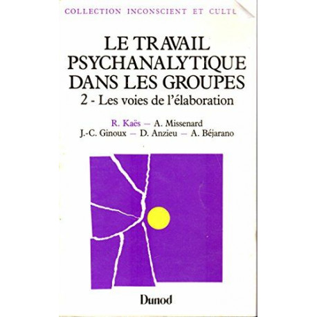 Le travail psychanalytique dans les groupes / 2 : les voies de...