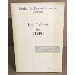 Les cahiers de l'IPPC N° 8 : trauma réel et trauma psychique