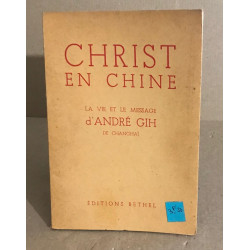 Christ en chine / la vie et le message d'André Gih de Changhaï
