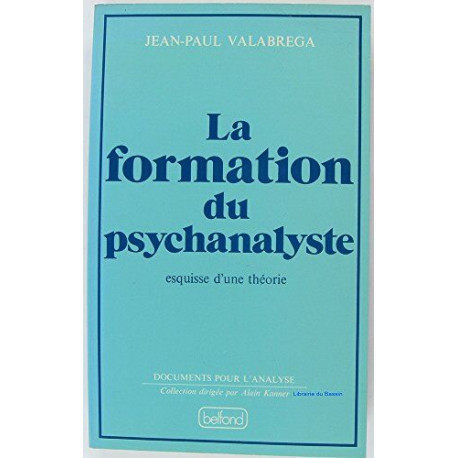 La Formation du psychanalyste: Esquisse d'une théorie