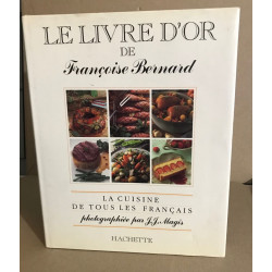 Le Livre d'or de Françoise Bernard : La cuisine de tous les Français