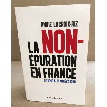 La non-épuration en France - De 1943 aux années 1950: De 1943 aux...