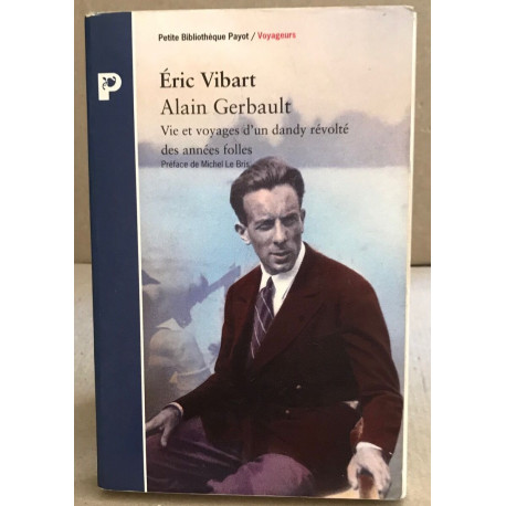 Alain Gerbault : Vie et voyages d'un dandy révolté des années folles