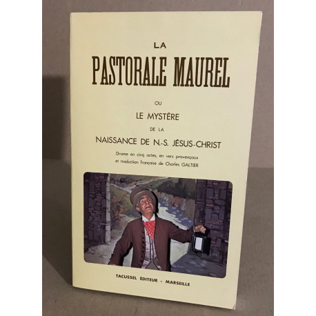 La Pastorale Maurel ou Le Mystere de la naissance de N. -S....