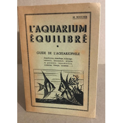 L'aquarium equilibre - guide de l'aquariophile (installation...