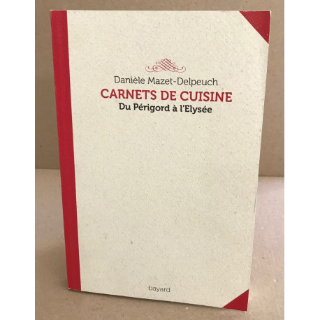 Carnets de cuisine : Du Périgord à l'Elysée