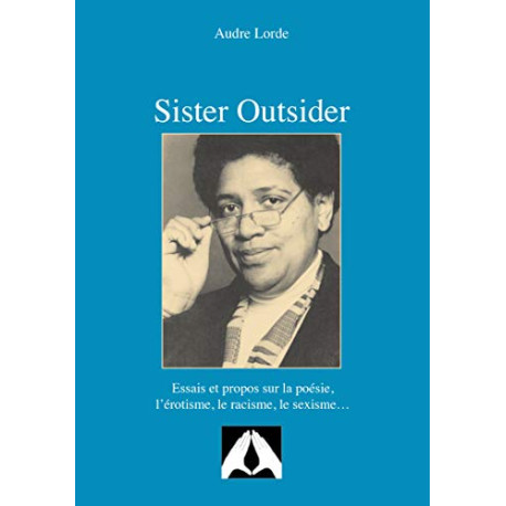 Sister Outsider: Essais et propos sur la poésie l'érotisme le...