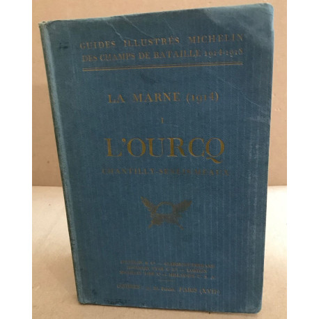 La marne 1914 / tome 1 : l'ourcq ( chantilly-senlis-Meaux ) /...