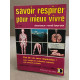 Savoir respirer pour mieux vivre: Pas de vie sans respiration !...