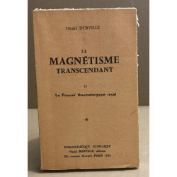 Le magnetisme transcendant / tome 2 : le pouvoir thaumaturgique royal