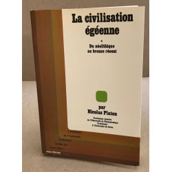 La Civilisation égéenne tome 1 : du néolithique au bronze récent