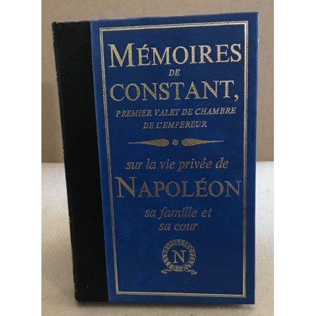 Memoires de Constant sur la vie privée de Napoleon sa famille et...