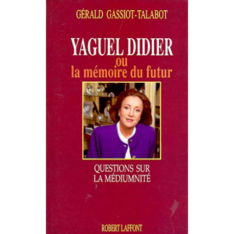 Yaguel Didier ou La Mémoire du futur : Questions sur la médiumnité