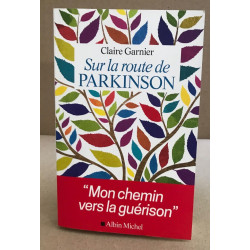 Sur la route de Parkinson: Mon chemin vers la guérison