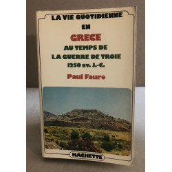 La vie quotidienne en grece au temps de la guerre de troie 1250...