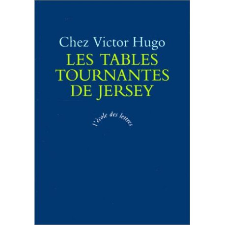 Chez Victor Hugo Les tables Tournantes de Jersey