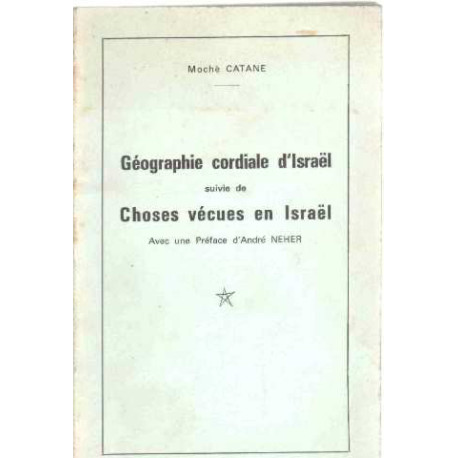Geographie cordiale d'israel suivies de choses vecues en israel