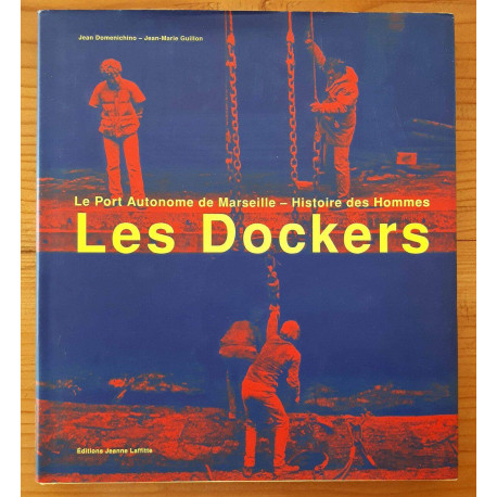 Les dockers : Le port autonome de Marseille : Histoire des hommes