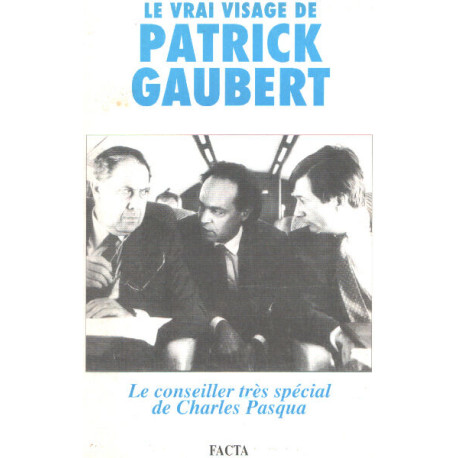 Le vrai visage de patrick gaubert / le conseiller tres special de...