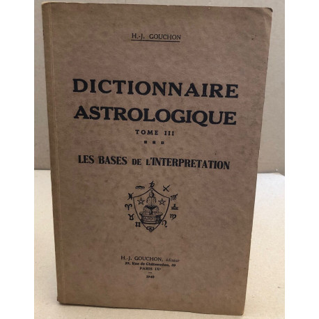 Dictionnaire astrologique / tome III / les bases de l'interprétation