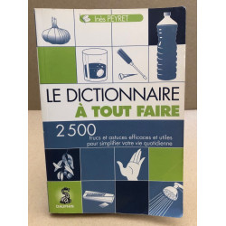 Dictionnaire à tout faire / 2500 trucs et astuces