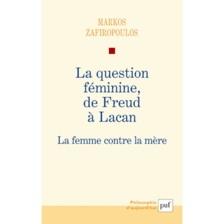 La question féminine de Freud à Lacan: La femme contre la mère