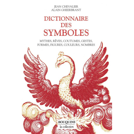 Dictionnaire des symboles: Mythes rêves coutumes gestes formes...