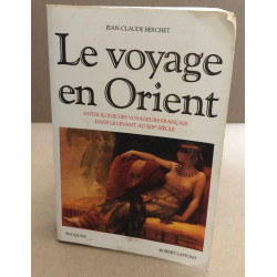 Le Voyage en Orient : Anthologie des voyageurs français dans le...
