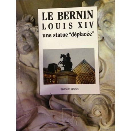 Le bernin : "louis XIV" une statue deplacee (Adam Biro)