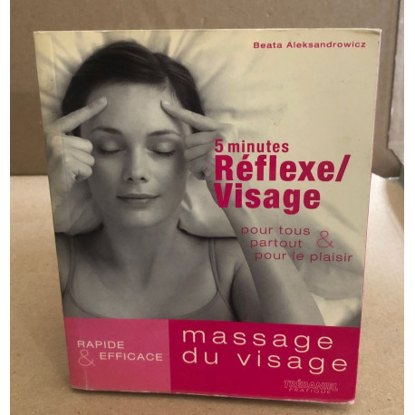 5 minutes Réflexe/Massage du visage : Pour tous partout et pour le...
