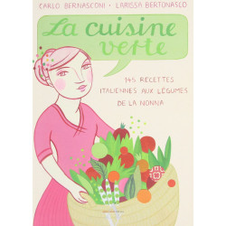 La cuisine verte: 145 recettes italiennes aux légumes de la Nonna