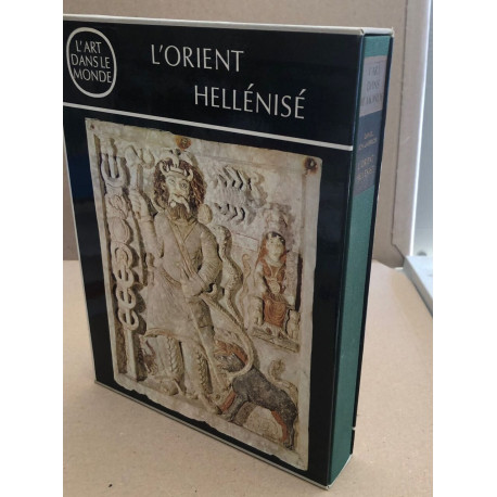 L'Orient hellénisé l'art grec et ses héritiers dans l'Asie non...