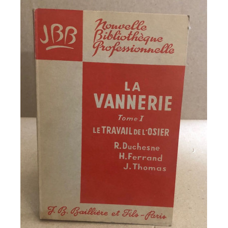 La vannerie tome 1 : le travail de l'osier / nombreuses figures et...