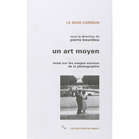 Un art moyen : Essais sur les usages sociaux de la photographie:...