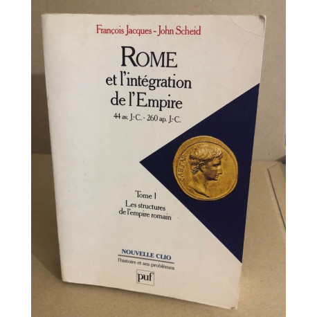 Rome et l'intégration de l'Empire 44 av.j.c. - 260 ap.j.-c. Tome I...
