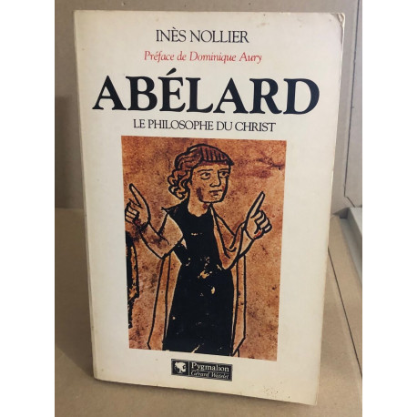 Abelard : le philosophe du christ